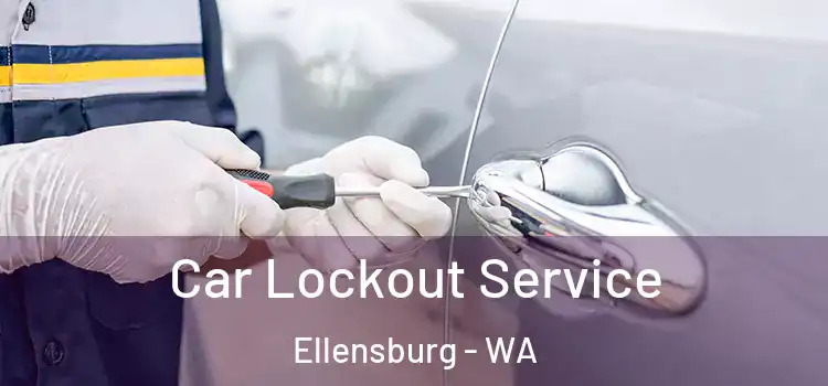  Car Lockout Service Ellensburg - WA