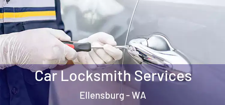 Car Locksmith Services Ellensburg - WA