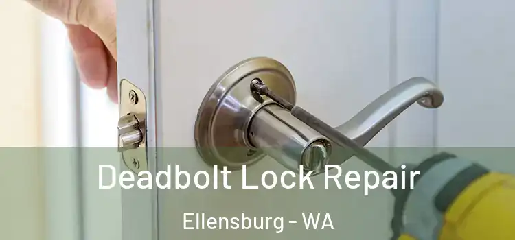  Deadbolt Lock Repair Ellensburg - WA